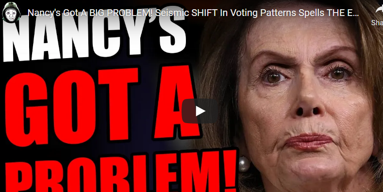 Nancy’s Got A BIG PROBLEM! Seismic SHIFT In Voting Patterns Spells THE ...